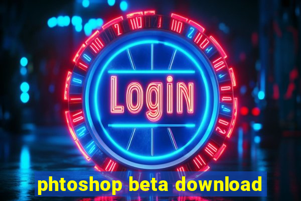 phtoshop beta download