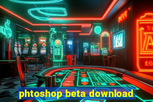 phtoshop beta download