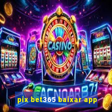 pix bet365 baixar app