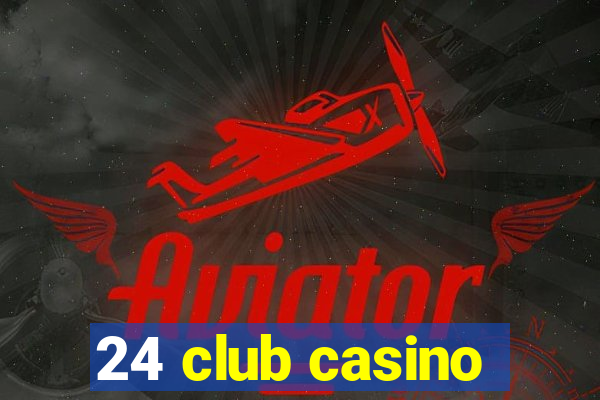 24 club casino