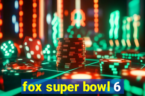 fox super bowl 6