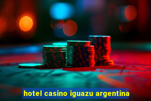 hotel casino iguazu argentina