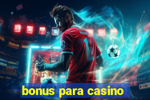 bonus para casino