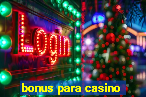 bonus para casino