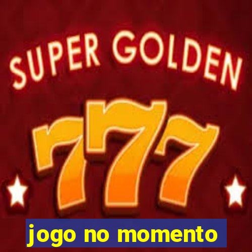 jogo no momento