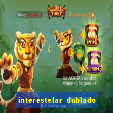 interestelar dublado 4k interestelar filme completo dublado 4k