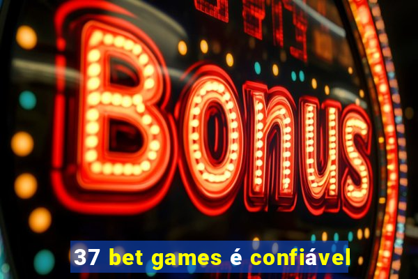 37 bet games é confiável