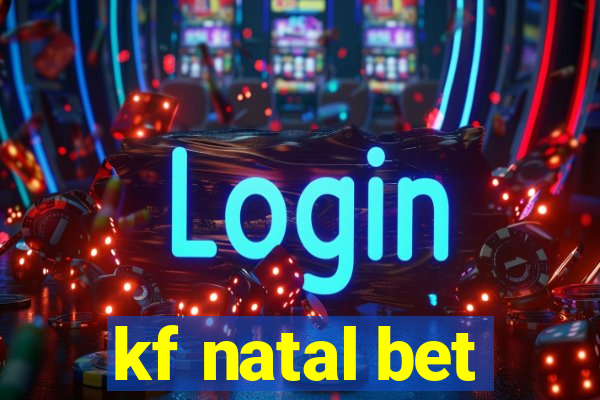 kf natal bet