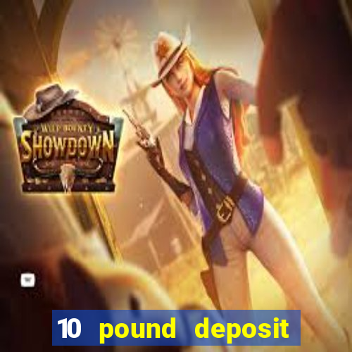 10 pound deposit casino sites