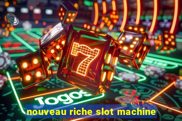 nouveau riche slot machine