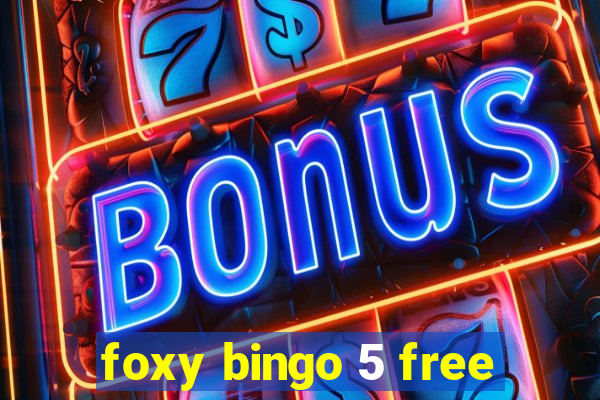 foxy bingo 5 free