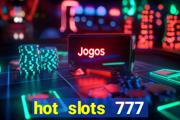 hot slots 777 dinheiro real