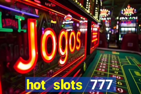 hot slots 777 dinheiro real