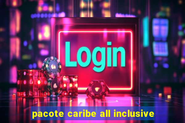 pacote caribe all inclusive