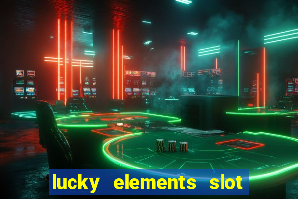 lucky elements slot free play