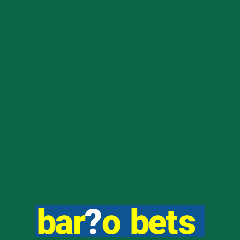 bar?o bets