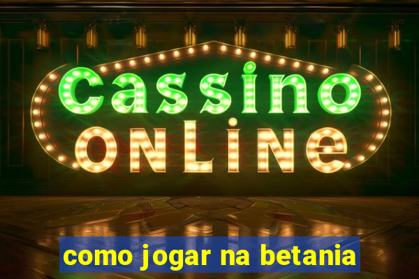 como jogar na betania