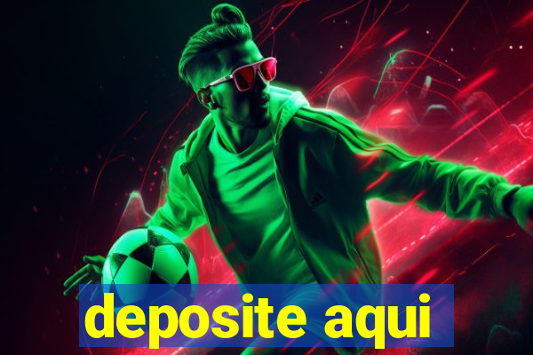 deposite aqui