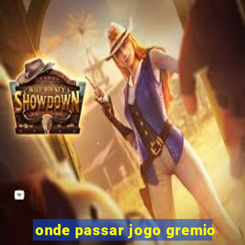 onde passar jogo gremio