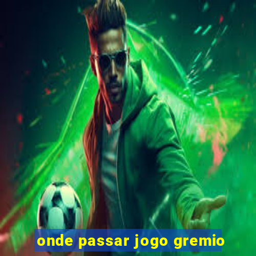 onde passar jogo gremio