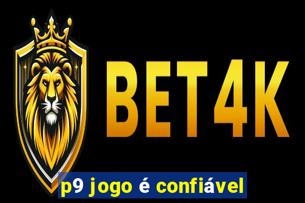 p9 jogo é confiável