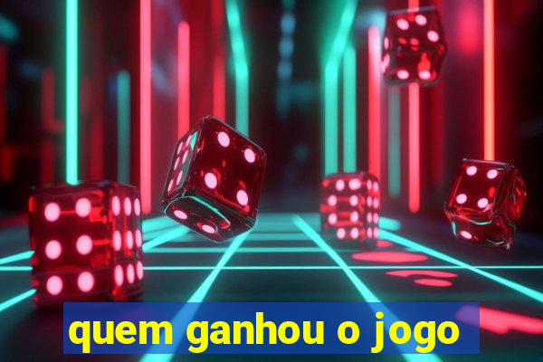 quem ganhou o jogo