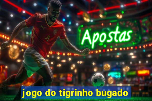 jogo do tigrinho bugado