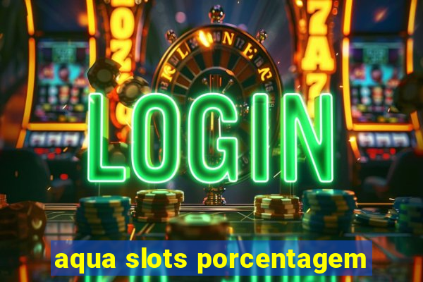 aqua slots porcentagem