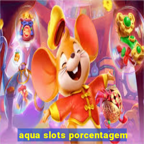 aqua slots porcentagem