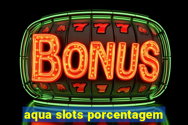 aqua slots porcentagem