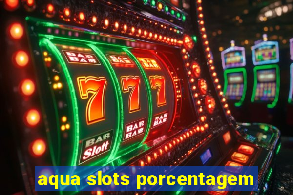 aqua slots porcentagem