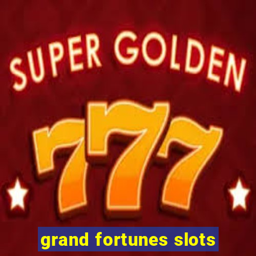 grand fortunes slots