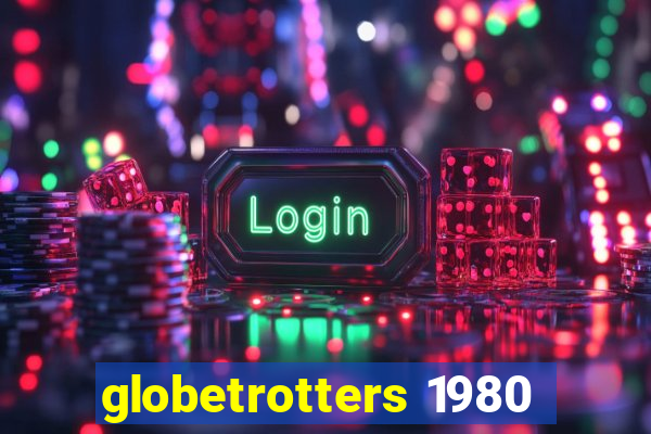 globetrotters 1980