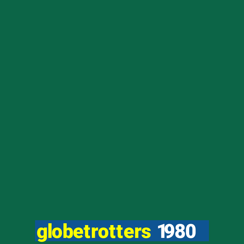 globetrotters 1980