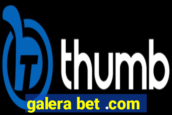 galera bet .com