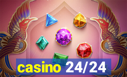 casino 24/24