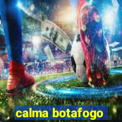 calma botafogo