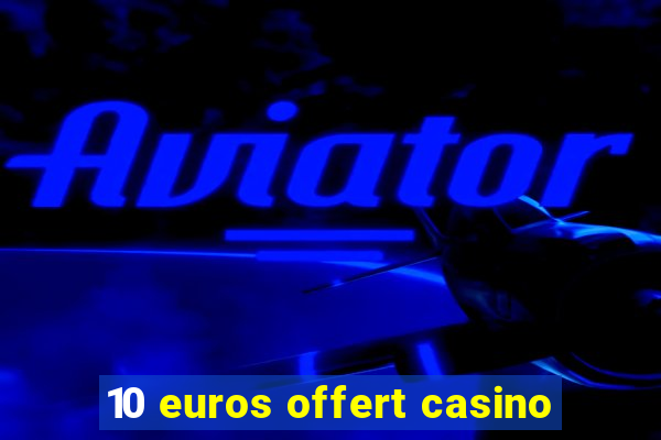 10 euros offert casino