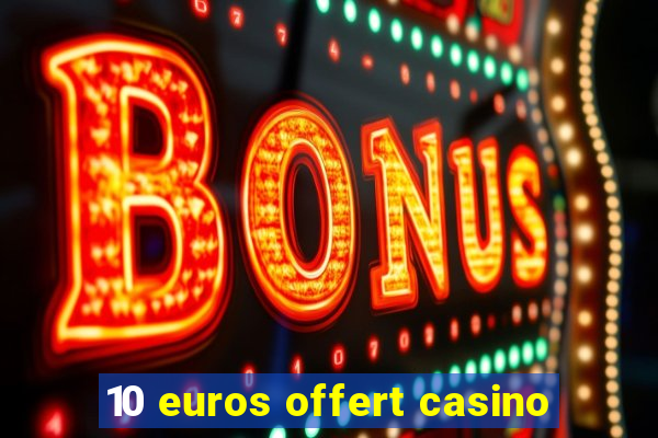 10 euros offert casino