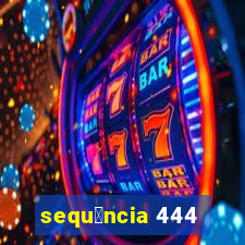 sequ锚ncia 444