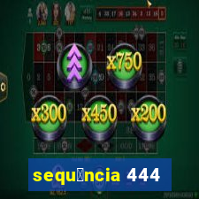 sequ锚ncia 444