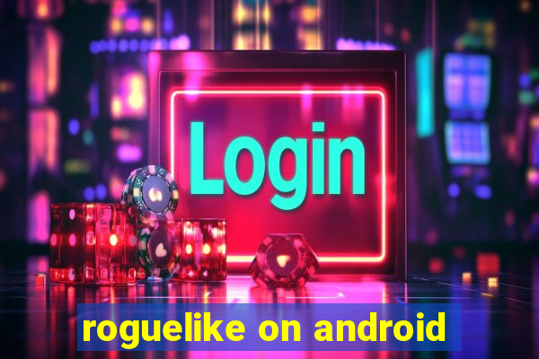 roguelike on android