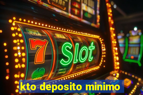 kto deposito minimo