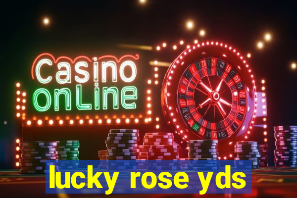 lucky rose yds