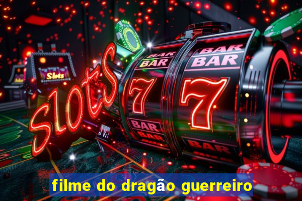 filme do dragão guerreiro