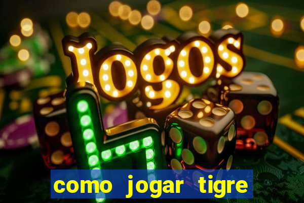 como jogar tigre da sorte