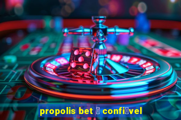 propolis bet 茅 confi谩vel