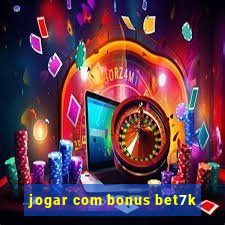 jogar com bonus bet7k