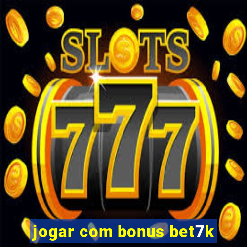 jogar com bonus bet7k