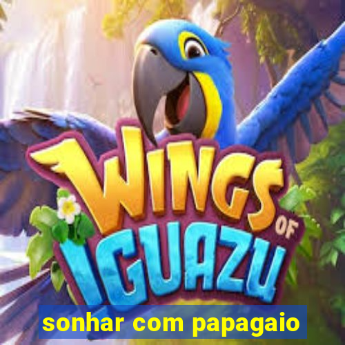 sonhar com papagaio